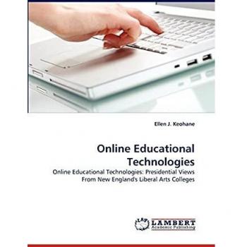 Online Educational Technologies: Online Educational Technologies: Presidential Views From New England's Liberal Arts Colleges