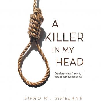 A Killer in My Head: Dealing with Anxiety, Stress and Depression