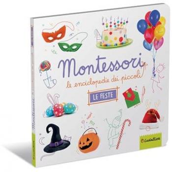 Le feste. Montessori. Le enciclopedie dei piccoli. Ediz. illustrata