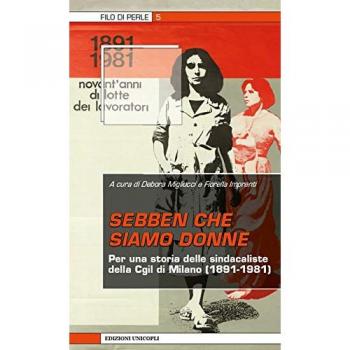 Sebben che siamo donne. Per una storia delle sindacaliste della Cgil di Milano