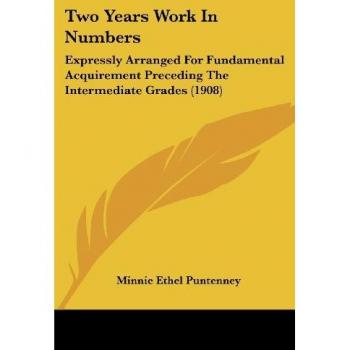 Two Years Work in Numbers: Expressly Arranged for Fundamental Acquirement Preceding the Intermediate Grades (1908)