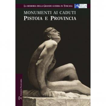 Monumenti ai caduti. Pistoia e provincia. La memoria della grande guerra in Toscana