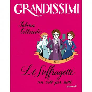 Le suffragette, un voto per tutte. Ediz. a colori
