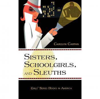 Scarecrow Press, Inc. Sisters, Schoolgirls, and Sleuths: Girls' Series Books in America