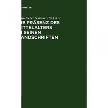 Die Prasenz Des Mittelalters in Seinen Handschriften