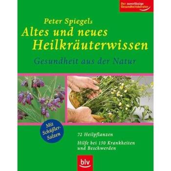 Peter Spiegels Altes und neues Heilkräuterwissen