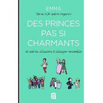 Des princes pas si charmants: Et autres illusions à dissiper ensemble (Un autre regard, 4)