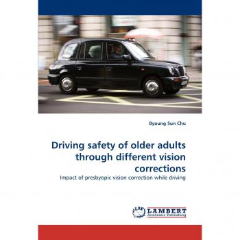Driving safety of older adults through different vision corrections: Impact of presbyopic vision correction while driving