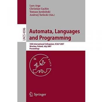 Automata, Languages and Programming: 34th International Colloquium, ICALP 2007, Wroclaw, Poland, July 9-13, 2007, Proceedings
