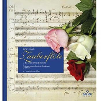 Ekhart Wycik Zauberflöte: ... Die Unbekannte Bekannte. Freimaurerische Symbole, Struktur Und Musik In Mozarts Letzter Oper
