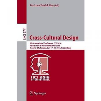 Cross-Cultural Design: 8th International Conference, CCD 2016, Held as Part of HCI International 2016, Toronto, ON, Canada, July 17-22, 2016, ... Notes in Computer Science