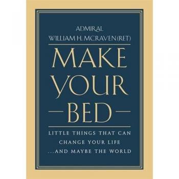 Make Your Bed: Little Things That Can Change Your Life... and Maybe the World