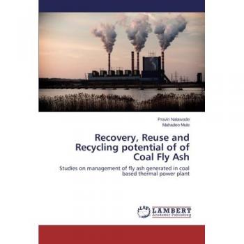 Recovery, Reuse and Recycling potential of of Coal Fly Ash: Studies on management of fly ash generated in coal based thermal power plant