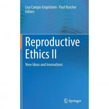 Reproductive Ethics II: New Ideas and Innovations