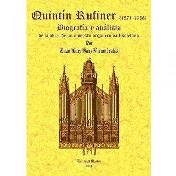Quintin Rufiner (1871-1956): biografia y analisis de la obra de un modesto organero vallisoletano