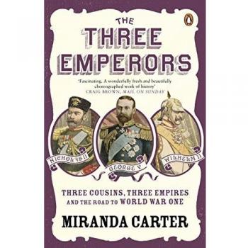 The Three Emperors : Three Cousins, Three Empires and the Road to World War One