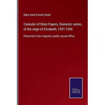 Calendar of State Papers, Domestic series, of the reign of Elizabeth, 1591-1594: Preserved in her majesty's public record office