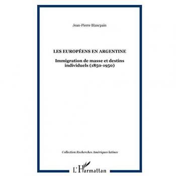 Les Européens en Argentine : immigration de masse et destins individuels : 1850-1950