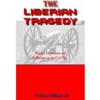 THE LIBERIAN TRAGEDY: Personal Experiences and Reflections on the Civil War
