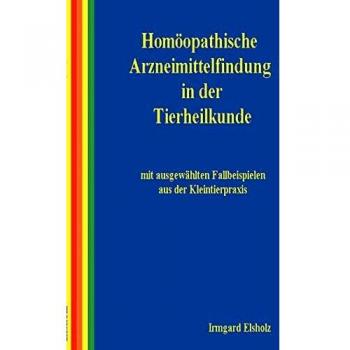 Homöopathische Arzneimittelfindung in der Tierheilkunde mit ausgewählten Fallbeispielen aus der Kleintierpraxis