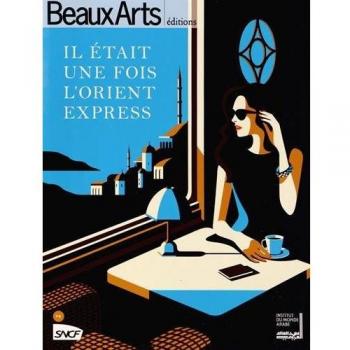 Beaux Arts Magazine, Hors-série : Il était une fois l'Orient Express