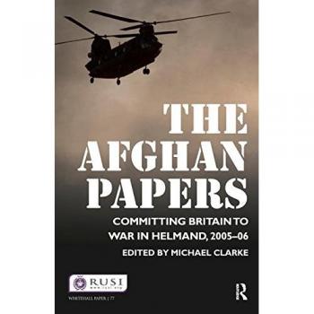 The Afghan Papers: Committing Britain to War in Helmand, 2005–06: 77