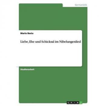 Liebe, Ehe und Schicksal im Nibelungenlied