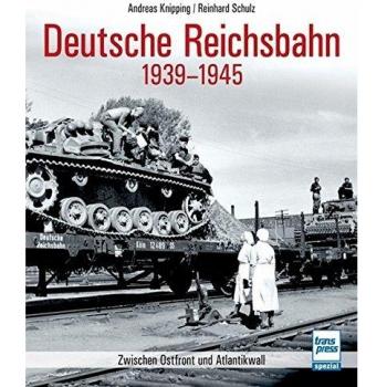 Deutsche Reichsbahn 1939-1945: Zwischen Ostfront und Atlantikwall