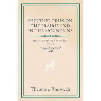 Hunting Trips on the Prairie and in the Mountains