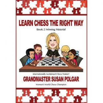 Zsuzsa Polgaar Learn Chess The Right Way!: Book 2: Winning Material