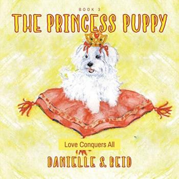 Reid, Danielle S.: The Princess Puppy: Love Conquers All