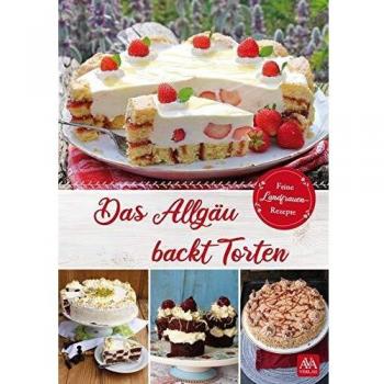 AVA-Verlag Allgäu GmbH Das Allgäu Backt Torten
