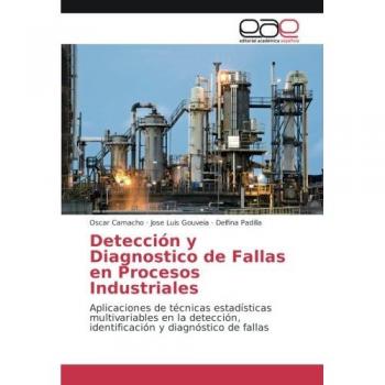 Detección y Diagnostico de Fallas en Procesos Industriales: Aplicaciones de técnicas estadísticas multivariables en la detección, identificación y diagnóstico de fallas