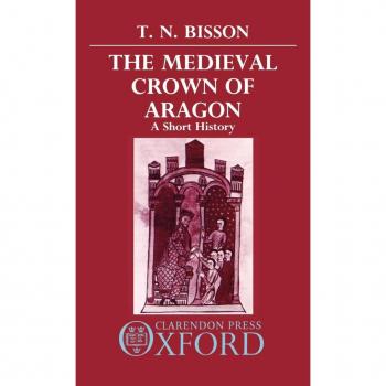 The Medieval Crown of Aragon: A Short History