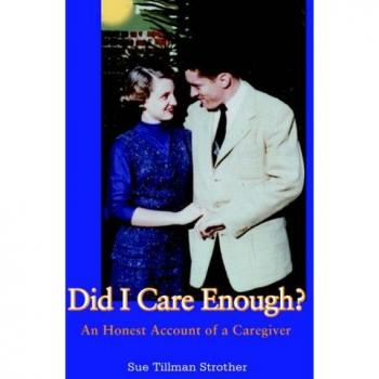 Did I Care Enough?: An Honest Account of a Caregiver