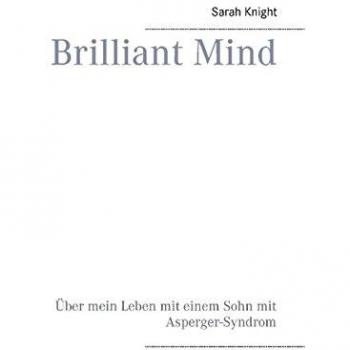Brilliant Mind: Über mein Leben mit einem Sohn mit Asperger-Syndrom