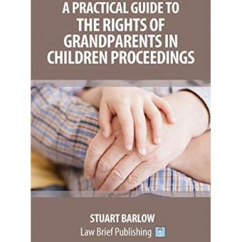 Barlow, Stuart: A Practical Guide to the Rights of Grandparents in Children Proceedings
