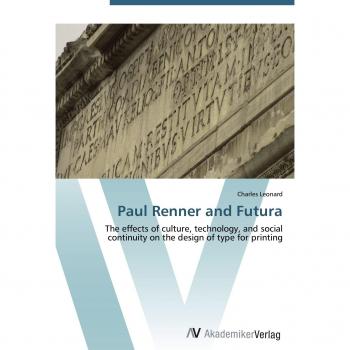 Paul Renner and Futura: The effects of culture, technology, and social continuity on the design of type for printing