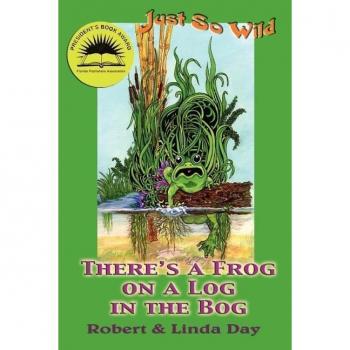 There's a Frog on a Log in the Bog /C Robert and Linda Day ; Illustrations by Linda S. Day, Just So Wild, 1