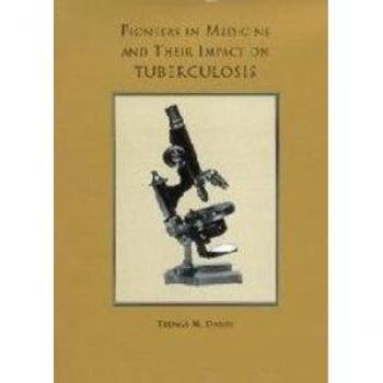Pioneers in Medicine and Their Impact on Tuberculosis by Thomas M. Royalty Account Daniel