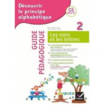 Découvrir le principe alphabétique GS début CP : Guide pédagogique Tome 2, Les sons et les lettres