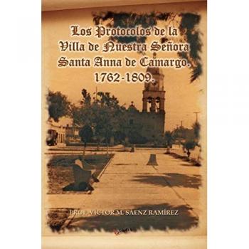 S. Enz Ram Rez, V.: Los Protocolos de La Villa de Nuestra Senora Santa Anna de Camargo. 1762-1809.
