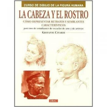 La cabeza y el rostro: Cómo representar retratos y semblantes característicos (Tapa blanda).