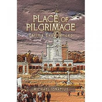 PLACE OF PILGRIMAGE: Fátima Experienced
