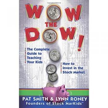 Wow The Dow!: The Complete Guide To Teaching Your Kids How To Invest In The Stock Market