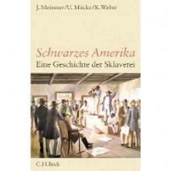 Jochen Meissner Schwarzes Amerika: Eine Geschichte Der Sklaverei