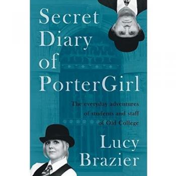 Secret Diary of PorterGirl: The Everyday Adventures of the Students and Staff of Old College