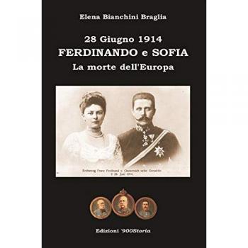 Ferdinando e Sofia. 28 giugno 1914. La morte dell'Europa