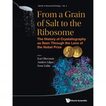 From a Grain of Salt to the Ribosome: The History of Crystallography as Seen Through the Lens of the Nobel Prize