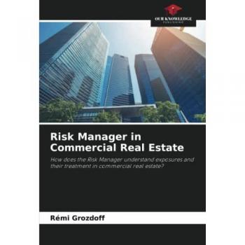 Risk Manager in Commercial Real Estate: How does the Risk Manager understand exposures and their treatment in commercial real estate?
